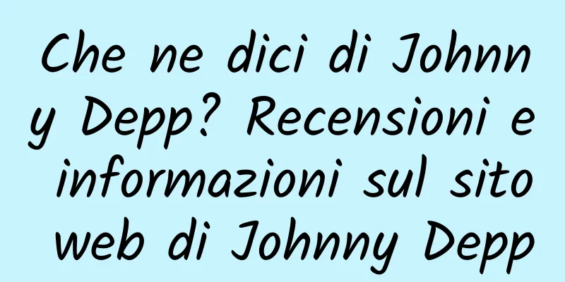 Che ne dici di Johnny Depp? Recensioni e informazioni sul sito web di Johnny Depp
