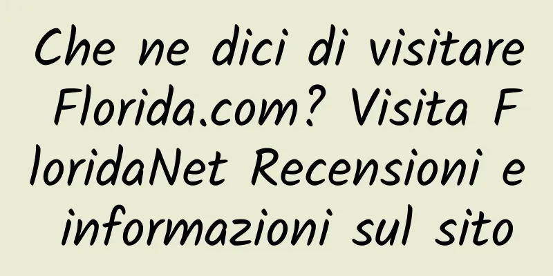 Che ne dici di visitare Florida.com? Visita FloridaNet Recensioni e informazioni sul sito