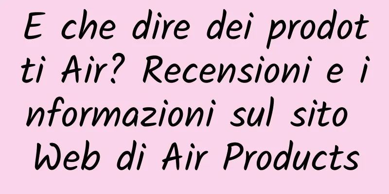 E che dire dei prodotti Air? Recensioni e informazioni sul sito Web di Air Products
