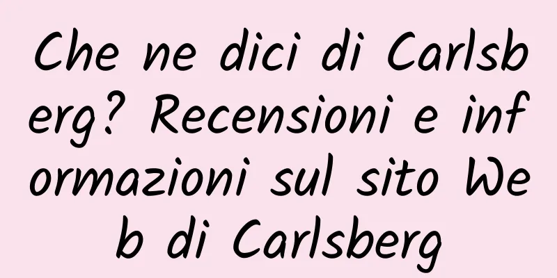 Che ne dici di Carlsberg? Recensioni e informazioni sul sito Web di Carlsberg