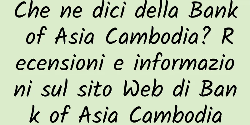 Che ne dici della Bank of Asia Cambodia? Recensioni e informazioni sul sito Web di Bank of Asia Cambodia