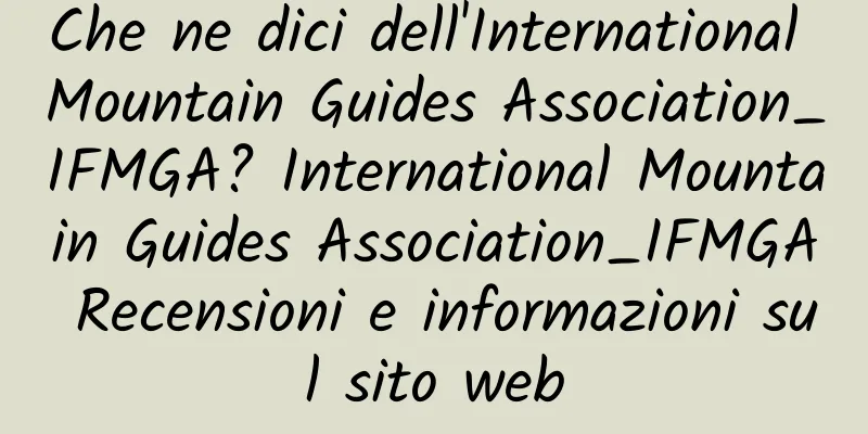 Che ne dici dell'International Mountain Guides Association_IFMGA? International Mountain Guides Association_IFMGA Recensioni e informazioni sul sito web