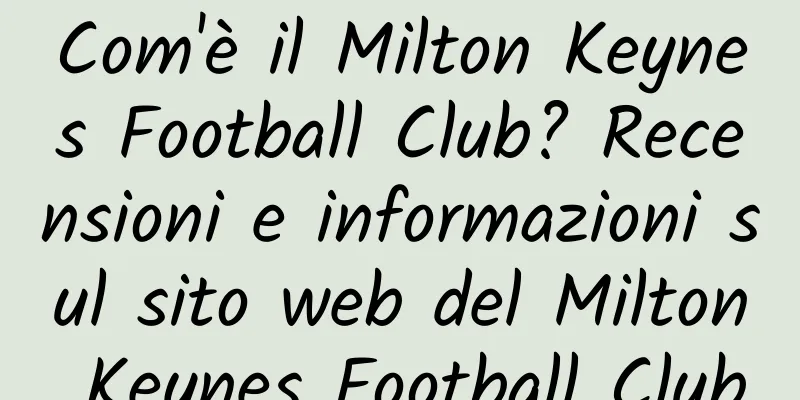 Com'è il Milton Keynes Football Club? Recensioni e informazioni sul sito web del Milton Keynes Football Club