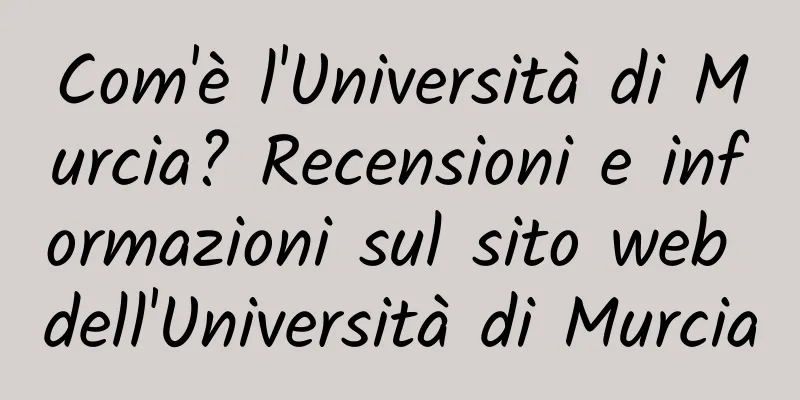 Com'è l'Università di Murcia? Recensioni e informazioni sul sito web dell'Università di Murcia