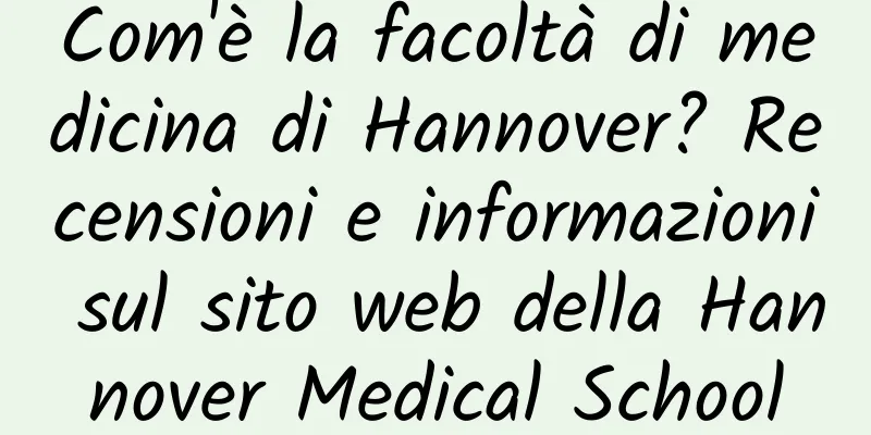 Com'è la facoltà di medicina di Hannover? Recensioni e informazioni sul sito web della Hannover Medical School