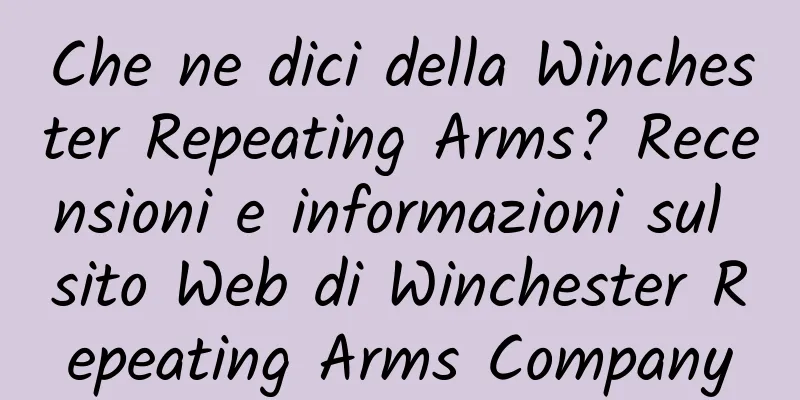 Che ne dici della Winchester Repeating Arms? Recensioni e informazioni sul sito Web di Winchester Repeating Arms Company