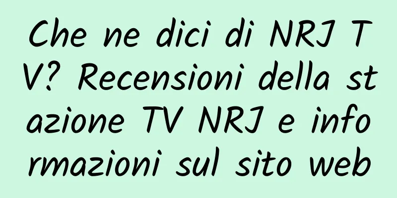 Che ne dici di NRJ TV? Recensioni della stazione TV NRJ e informazioni sul sito web