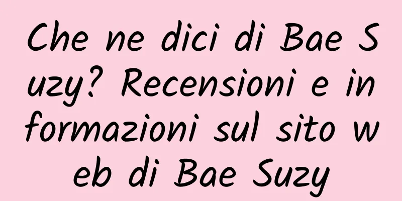 Che ne dici di Bae Suzy? Recensioni e informazioni sul sito web di Bae Suzy