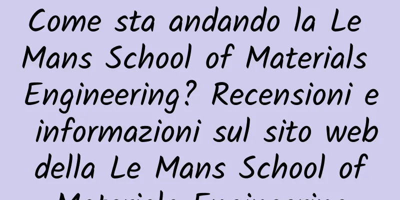 Come sta andando la Le Mans School of Materials Engineering? Recensioni e informazioni sul sito web della Le Mans School of Materials Engineering