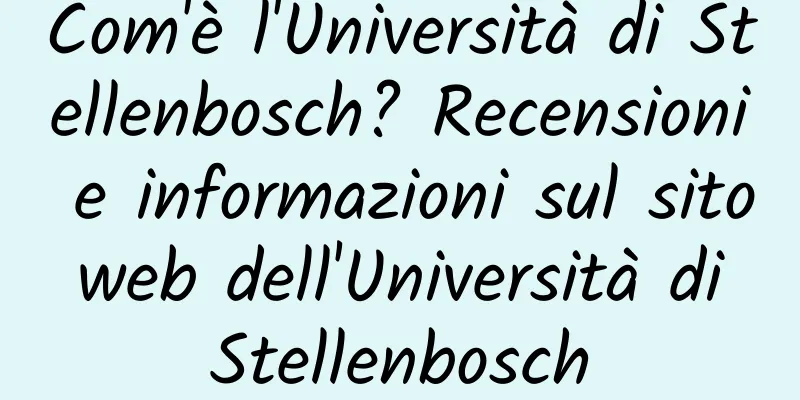 Com'è l'Università di Stellenbosch? Recensioni e informazioni sul sito web dell'Università di Stellenbosch