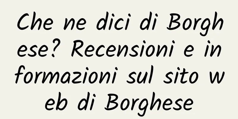 Che ne dici di Borghese? Recensioni e informazioni sul sito web di Borghese