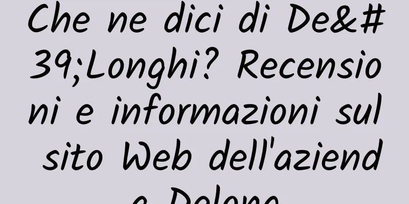 Che ne dici di De'Longhi? Recensioni e informazioni sul sito Web dell'azienda Delong
