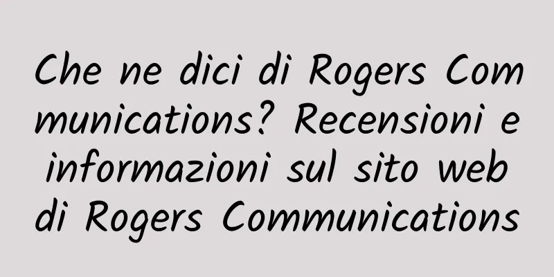 Che ne dici di Rogers Communications? Recensioni e informazioni sul sito web di Rogers Communications