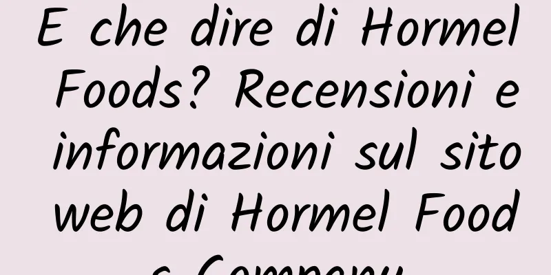 E che dire di Hormel Foods? Recensioni e informazioni sul sito web di Hormel Foods Company