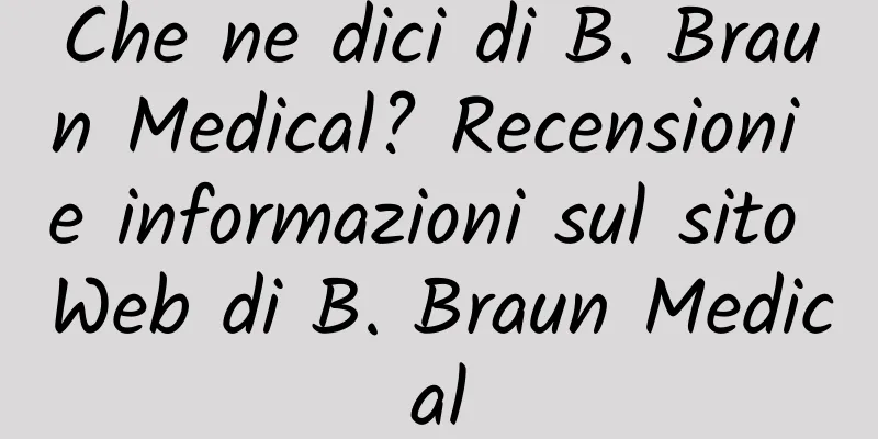 Che ne dici di B. Braun Medical? Recensioni e informazioni sul sito Web di B. Braun Medical