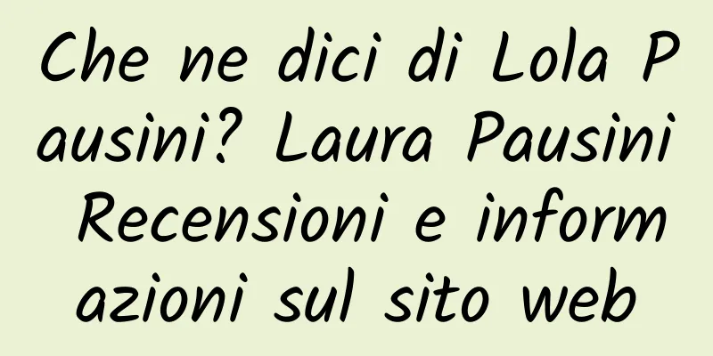 Che ne dici di Lola Pausini? Laura Pausini Recensioni e informazioni sul sito web