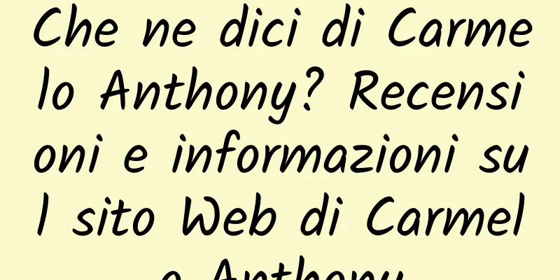 Che ne dici di Carmelo Anthony? Recensioni e informazioni sul sito Web di Carmelo Anthony