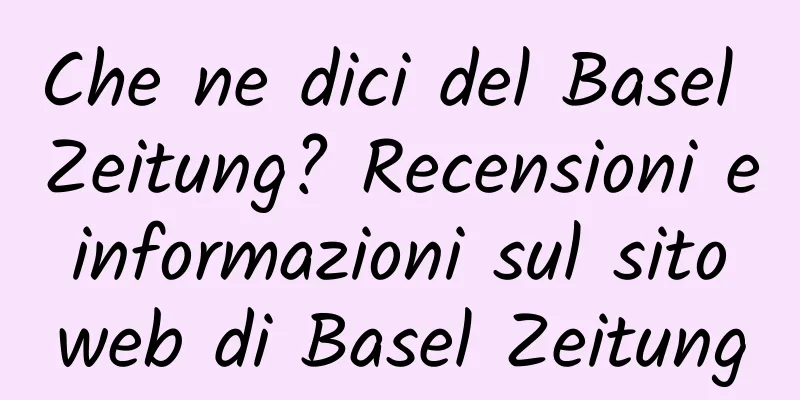 Che ne dici del Basel Zeitung? Recensioni e informazioni sul sito web di Basel Zeitung
