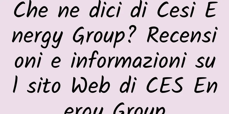 Che ne dici di Cesi Energy Group? Recensioni e informazioni sul sito Web di CES Energy Group