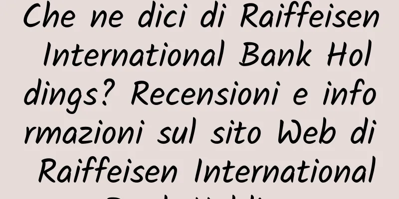 Che ne dici di Raiffeisen International Bank Holdings? Recensioni e informazioni sul sito Web di Raiffeisen International Bank Holdings