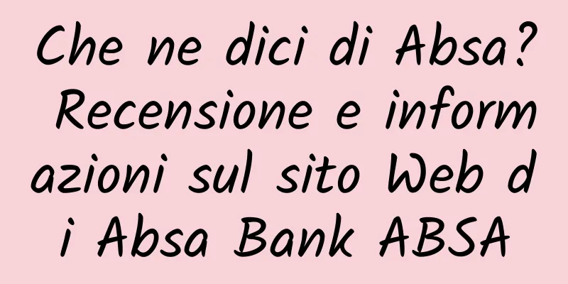Che ne dici di Absa? Recensione e informazioni sul sito Web di Absa Bank ABSA