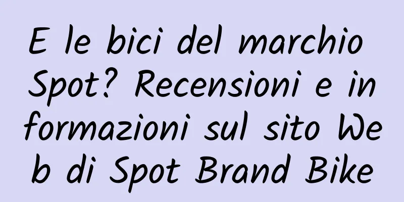 E le bici del marchio Spot? Recensioni e informazioni sul sito Web di Spot Brand Bike