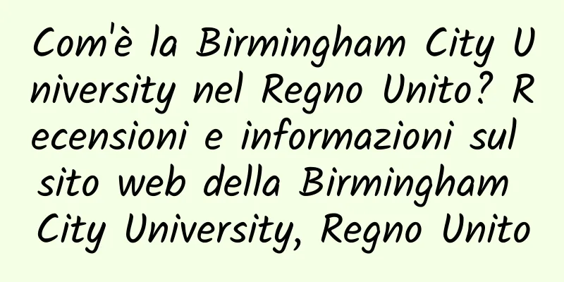 Com'è la Birmingham City University nel Regno Unito? Recensioni e informazioni sul sito web della Birmingham City University, Regno Unito