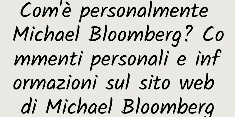 Com'è personalmente Michael Bloomberg? Commenti personali e informazioni sul sito web di Michael Bloomberg