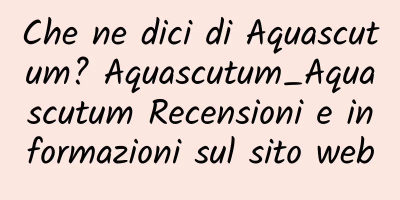 Che ne dici di Aquascutum? Aquascutum_Aquascutum Recensioni e informazioni sul sito web