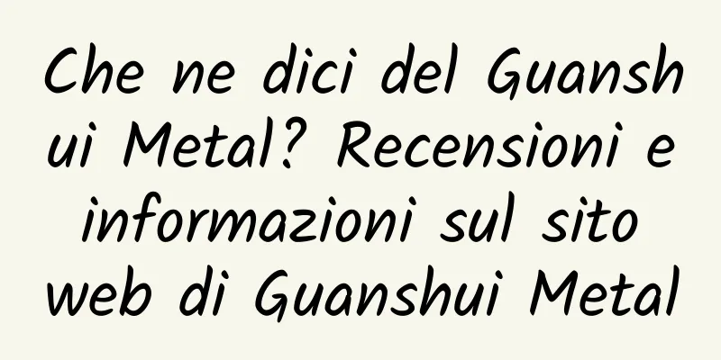 Che ne dici del Guanshui Metal? Recensioni e informazioni sul sito web di Guanshui Metal