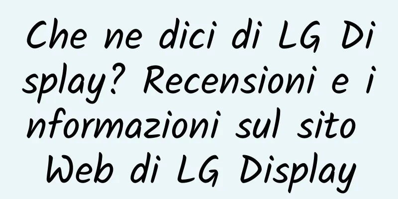 Che ne dici di LG Display? Recensioni e informazioni sul sito Web di LG Display