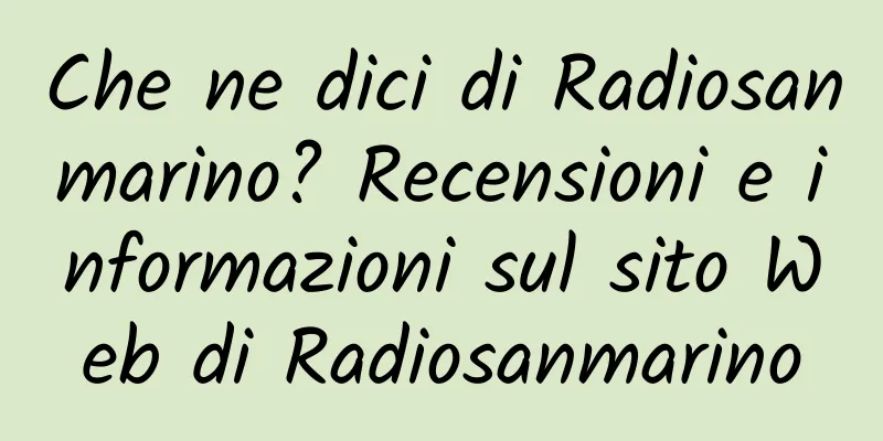 Che ne dici di Radiosanmarino? Recensioni e informazioni sul sito Web di Radiosanmarino