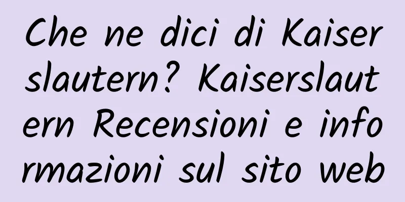 Che ne dici di Kaiserslautern? Kaiserslautern Recensioni e informazioni sul sito web