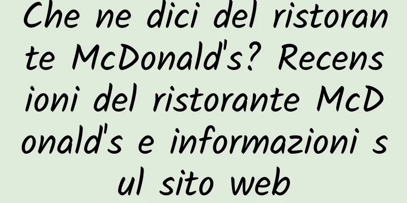 Che ne dici del ristorante McDonald's? Recensioni del ristorante McDonald's e informazioni sul sito web