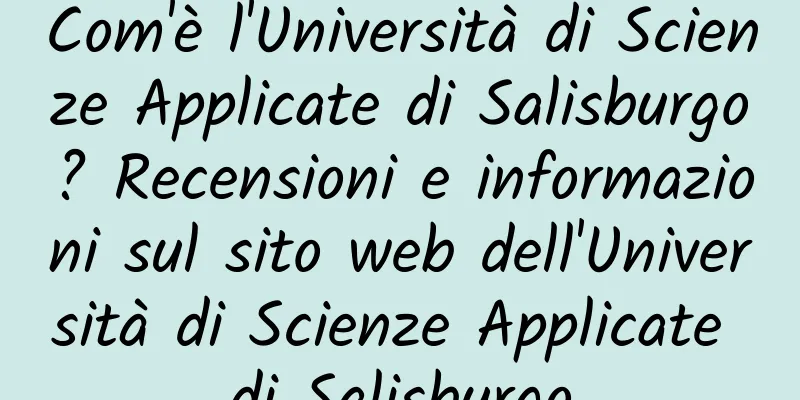Com'è l'Università di Scienze Applicate di Salisburgo? Recensioni e informazioni sul sito web dell'Università di Scienze Applicate di Salisburgo