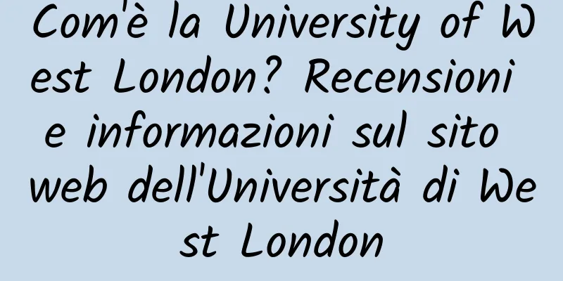 Com'è la University of West London? Recensioni e informazioni sul sito web dell'Università di West London