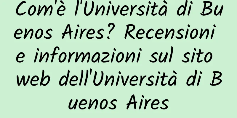 Com'è l'Università di Buenos Aires? Recensioni e informazioni sul sito web dell'Università di Buenos Aires