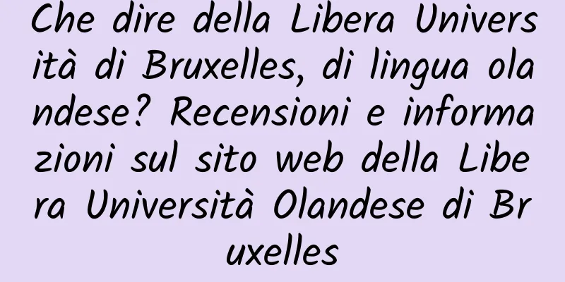 Che dire della Libera Università di Bruxelles, di lingua olandese? Recensioni e informazioni sul sito web della Libera Università Olandese di Bruxelles