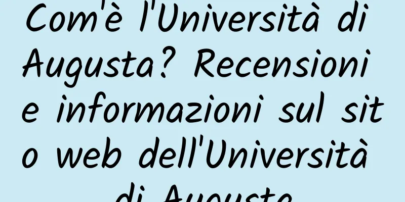 Com'è l'Università di Augusta? Recensioni e informazioni sul sito web dell'Università di Augusta