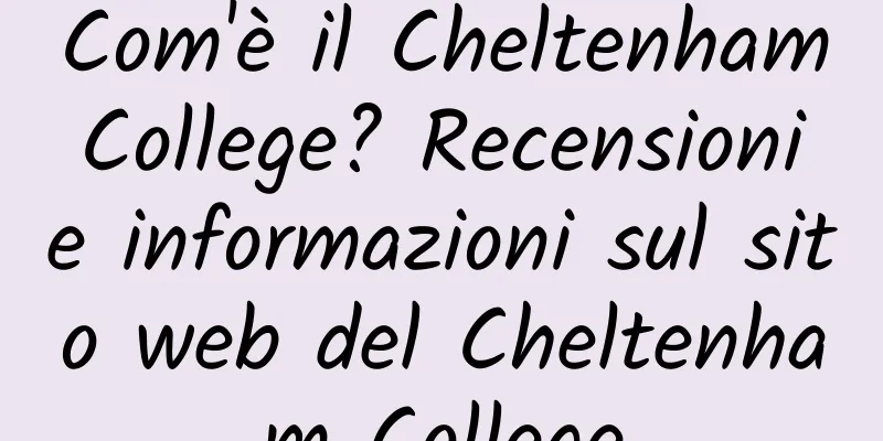 Com'è il Cheltenham College? Recensioni e informazioni sul sito web del Cheltenham College
