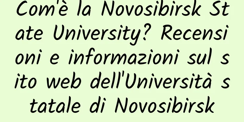 Com'è la Novosibirsk State University? Recensioni e informazioni sul sito web dell'Università statale di Novosibirsk