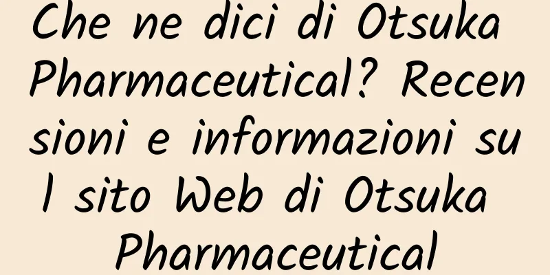 Che ne dici di Otsuka Pharmaceutical? Recensioni e informazioni sul sito Web di Otsuka Pharmaceutical