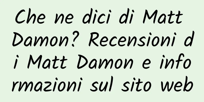 Che ne dici di Matt Damon? Recensioni di Matt Damon e informazioni sul sito web