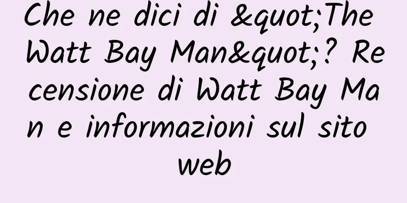 Che ne dici di "The Watt Bay Man"? Recensione di Watt Bay Man e informazioni sul sito web