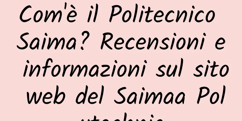 Com'è il Politecnico Saima? Recensioni e informazioni sul sito web del Saimaa Polytechnic