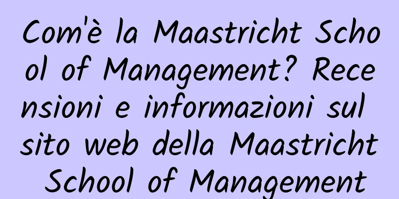 Com'è la Maastricht School of Management? Recensioni e informazioni sul sito web della Maastricht School of Management