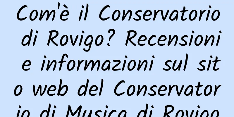 Com'è il Conservatorio di Rovigo? Recensioni e informazioni sul sito web del Conservatorio di Musica di Rovigo