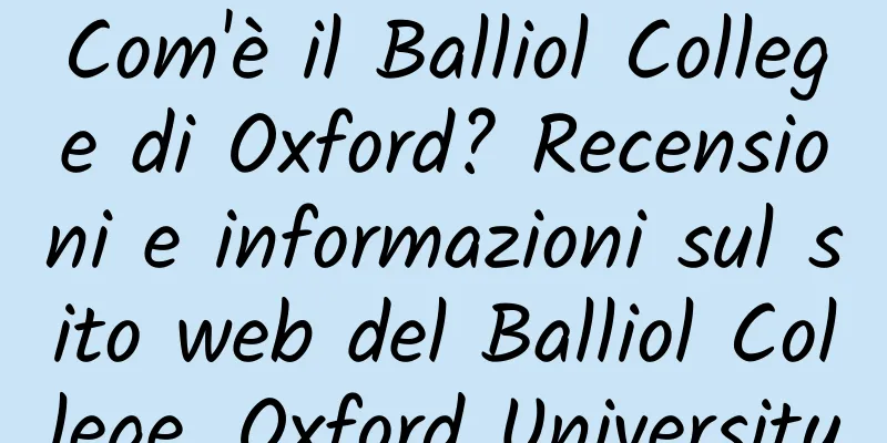 Com'è il Balliol College di Oxford? Recensioni e informazioni sul sito web del Balliol College, Oxford University