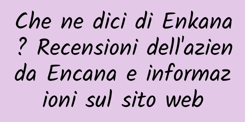 Che ne dici di Enkana? Recensioni dell'azienda Encana e informazioni sul sito web