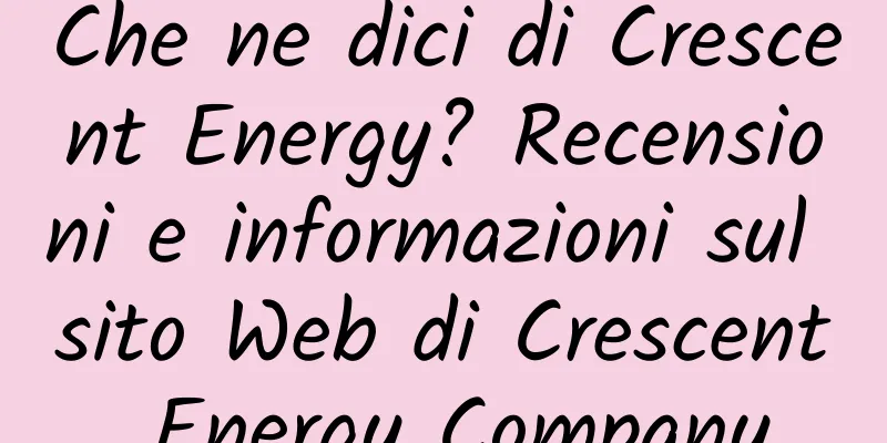 Che ne dici di Crescent Energy? Recensioni e informazioni sul sito Web di Crescent Energy Company